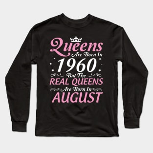 Queens Are Born In 1960 But The Real Queens Are Born In August Happy Birthday To Me Mom Aunt Sister Long Sleeve T-Shirt